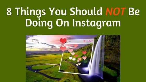 8 Things You Should NOT Be Doing On Instagram
