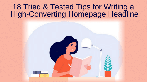 18 Tried & Tested Tips for Writing a High-Converting Homepage Headline