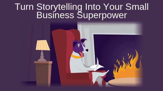 Turn Storytelling Into Your Small Business Superpower