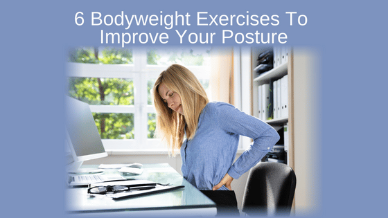 6 Bodyweight Exercises To Improve Your Posture