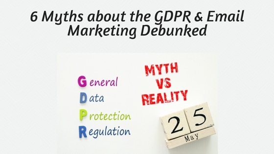 6 Myths about the GDPR and Email Marketing Debunked