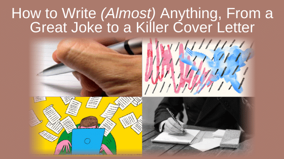 How to Write (Almost) Anything, From a Great Joke to a Killer Cover Letter