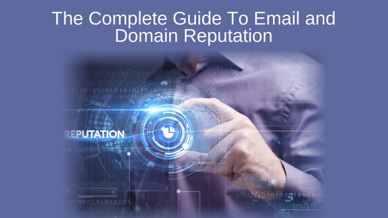 The Complete Guide To Email and Domain Reputation