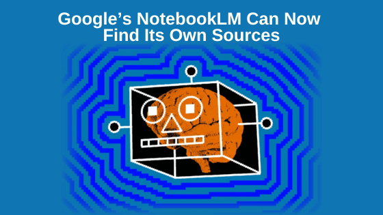 Google’s NotebookLM Can Now Find Its Own Sources