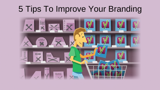 5 Tips To Improve Your Branding