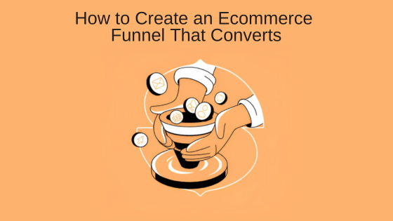 How to Create an Ecommerce Funnel That Converts