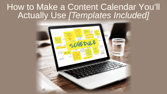 How to Make a Content Calendar You’ll Actually Use [Templates Included]