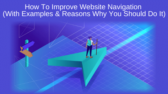 How To Improve Website Navigation (With Examples & Reasons Why You Should Do It)