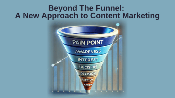 Beyond The Funnel: A New Approach to Content Marketing