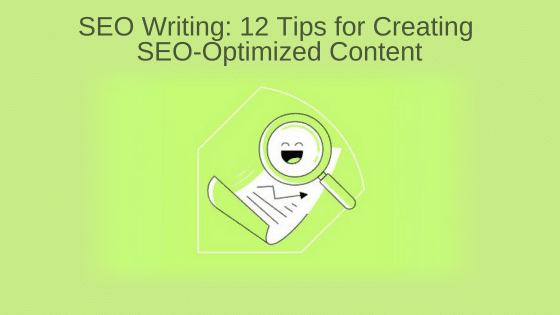 SEO Writing: 12 Tips for Creating SEO-Optimized Content