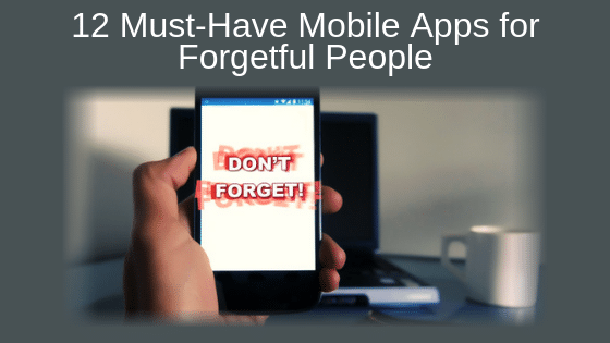 12 Must-Have Mobile Apps for Forgetful People