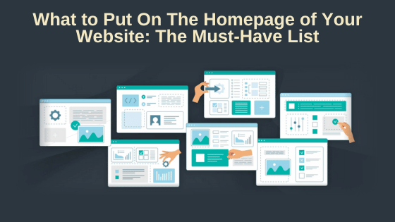 What to Put On The Homepage of Your Website: The Must-Have List