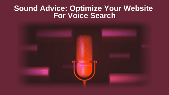 Sound Advice: Optimize Your Website For Voice Search