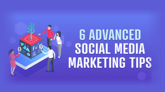 6 Advanced Social Media Marketing Tips