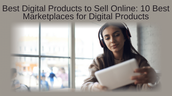 Best Digital Products to Sell Online: 10 Best Marketplaces for Digital Products