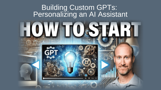 Building Custom GPTs: Personalizing an AI Assistant