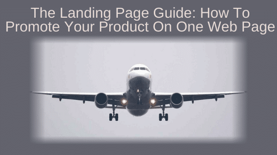 The Landing Page Guide: How To Promote Your Product On One Web Page