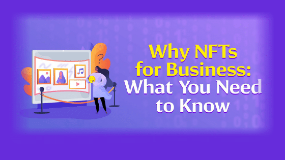 Why NFTs For Business: What You Need to Know