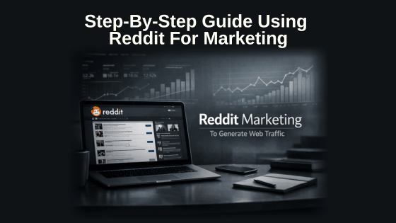 Step-By-Step Guide Using Reddit For Marketing