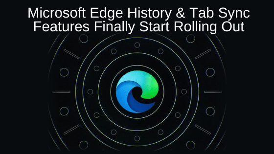 Microsoft Edge History & Tab Sync Features Finally Start Rolling Out