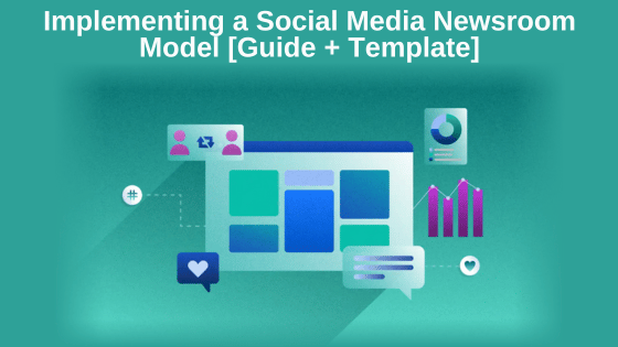 Implementing a Social Media Newsroom Model [Guide + Template]