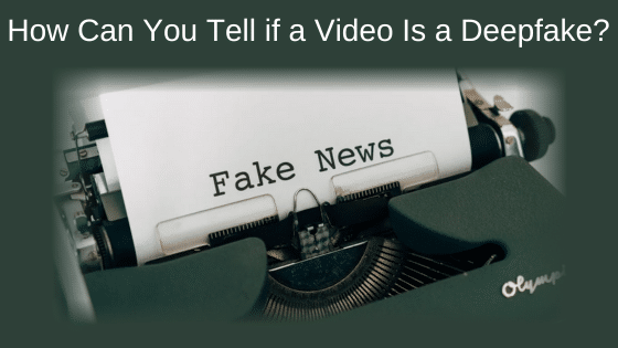 How Can You Tell if a Video Is a Deepfake?