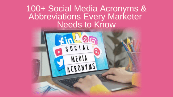 100+ Social Media Acronyms & Abbreviations Every Marketer Needs to Know