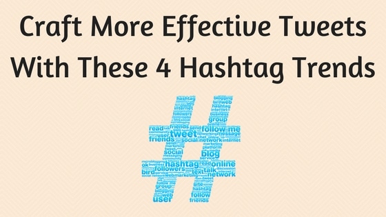 More Effective Tweets With Thes 4 Hashtag Trends
