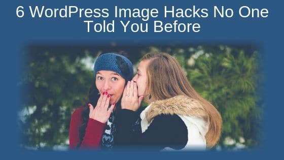 6 WordPress Image Hacks No One Told You Before