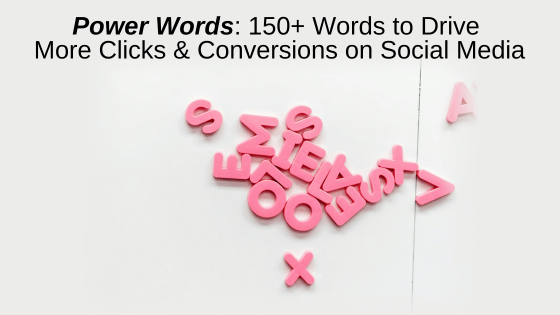 Power Words: 150+ Words to Drive More Clicks and Conversions on Social Media