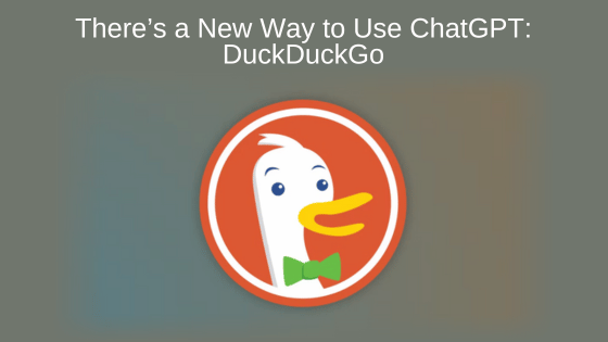 There’s a New Way to Use ChatGPT: DuckDuckGo