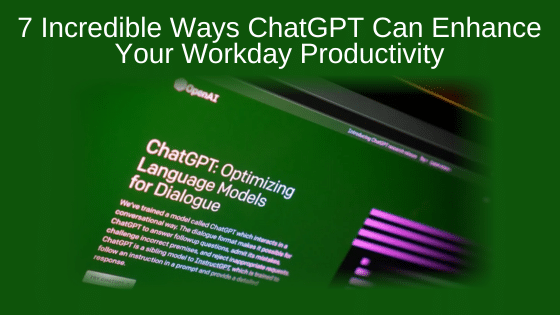 7 Incredible Ways ChatGPT Can Enhance Your Workday Productivity