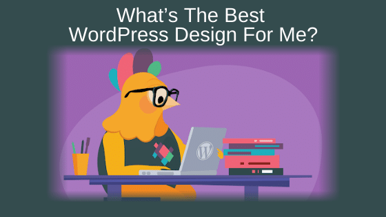 What’s The Best WordPress Design For Me?