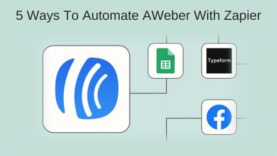 5 Ways To Automate AWeber With Zapier