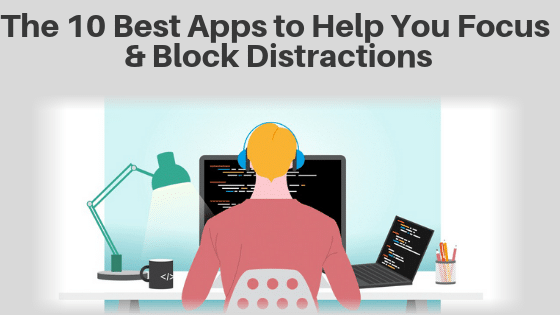 The 10 Best Apps to Help You Focus and Block Distractions