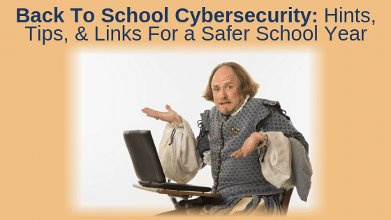 Back To School Cybersecurity: Hints, Tips, & Links For a Safer School Year