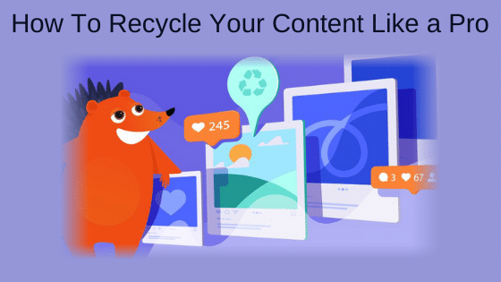 How To Recycle Your Content Like a Pro