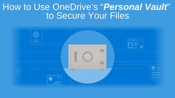 How to Use OneDrive’s “Personal Vault” to Secure Your Files