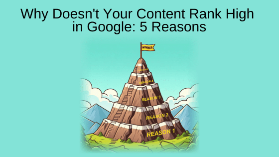 Why Doesn't Your Content Rank High in Google: 5 Reasons
