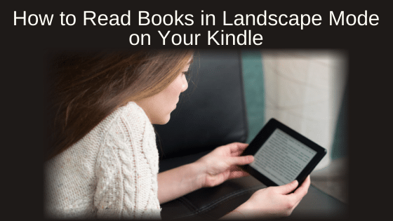 How to Read Books in Landscape Mode on Your Kindle