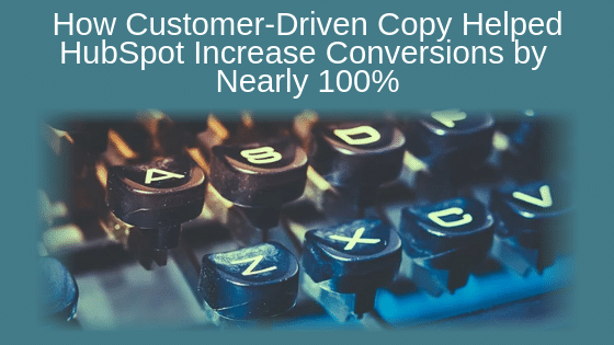 How Customer-Driven Copy Helped HubSpot Increase Conversions by Nearly 100%
