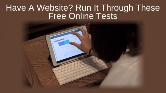 Have A Website? Run It Through These Free Online Tests