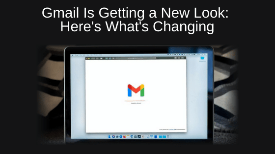 Gmail Is Getting a New Look: Here's What's Changing