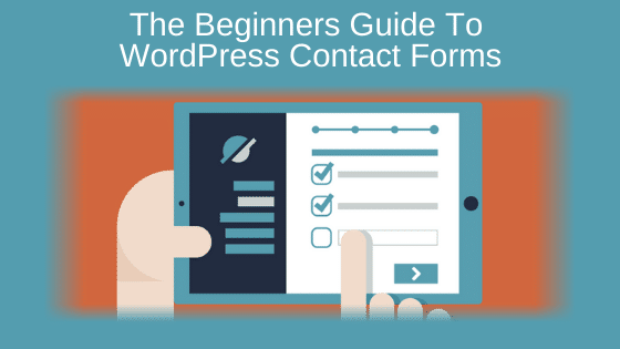 The Beginners Guide To WordPress Contact Forms