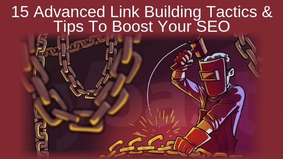 15 Advanced Link Building Tactics & Tips To Boost Your SEO