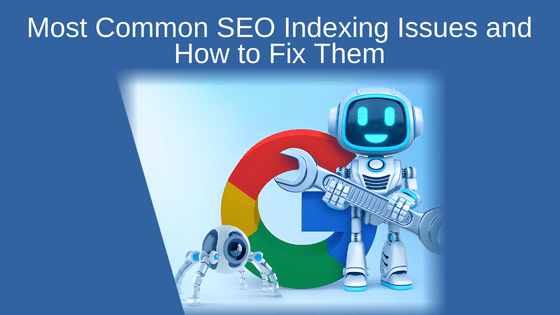 Most Common SEO Indexing Issues and How to Fix Them