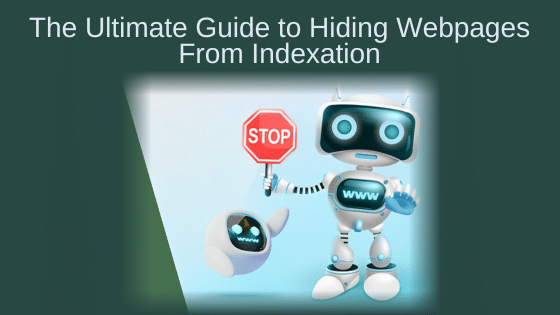 The Ultimate Guide to Hiding Webpages From Indexation