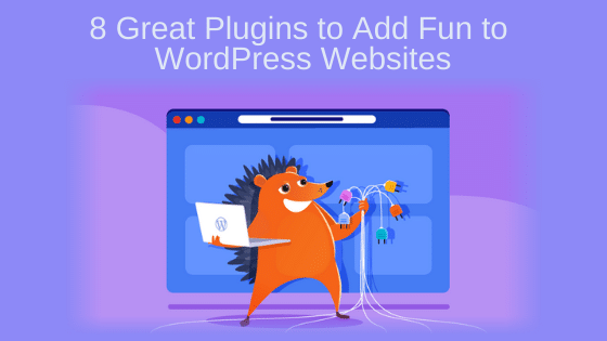 8 Great Plugins to Add Fun to WordPress Websites