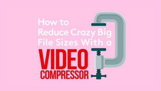 How To Reduce The Crazy Big File Sizes With a Video Compressor