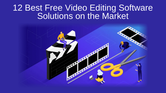 12 Best Free Video Editing Software Solutions on the Market
